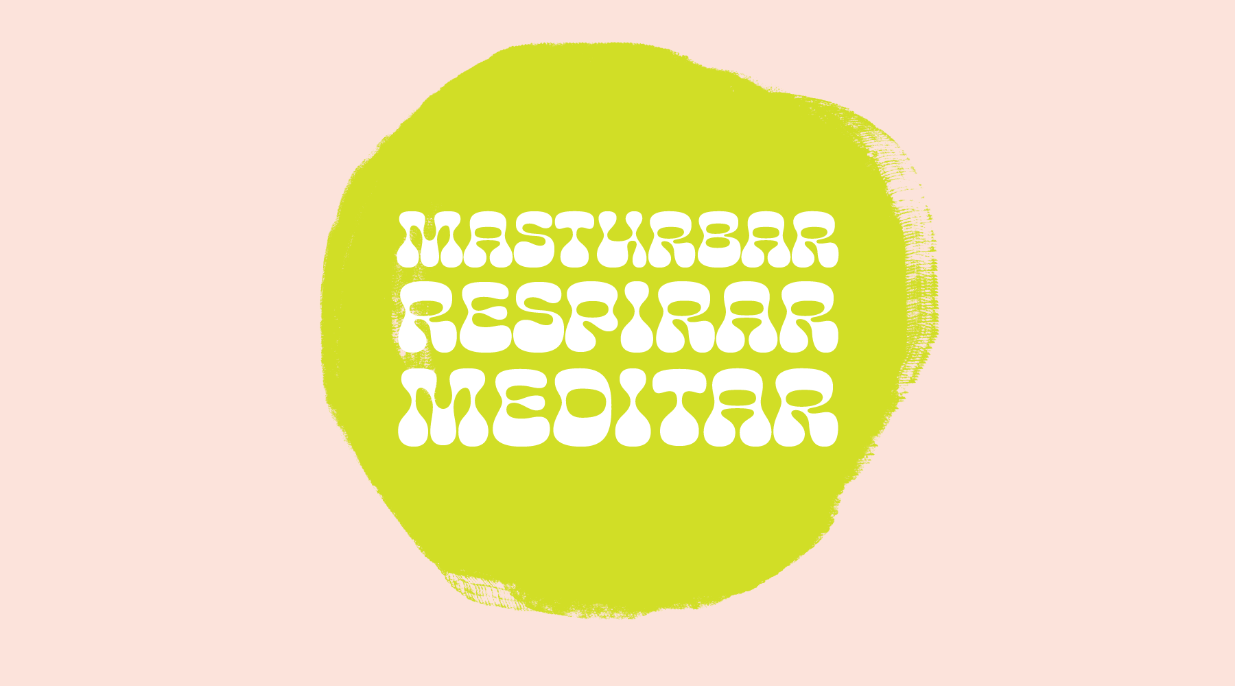 Masturbar, Respirar, Meditar.